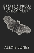 Cover: Desire's Price: The Rogue App Chronicles (Fiction) - Alexis Jones