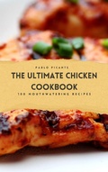 Cover: The Ultimate Chicken Cookbook: 100 Mouthwatering Recipes - Richards Education