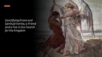 Abbildung von: Sanctifying Grace and Spiritual Inertia, a Friend and a Foe in Our Search for the Kingdom - Fernando Davalos
