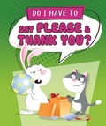 Cover: Do I Have to Say Please and Thank You? - Sequoia Kids Media