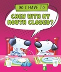 Cover: Do I Have to Chew with My Mouth Closed? - Sequoia Kids Media