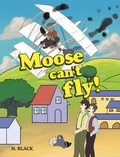 Cover: Moose can't fly! - AUTHORHOUSE