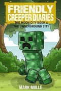 Cover: The Friendly Creeper Diaries: The Moon City (Book 4) - Mark Mulle