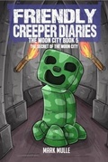 Cover: The Friendly Creeper Diaries The Moon City Book 5 - Mark Mulle
