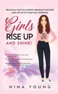 Cover: Girls Rise Up and Shine - Practical Ways to Achieve Abundant Success and Live Up to Your Full Potential - Nina Young Books