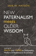 Cover: New Paternalism Meets Older Wisdom: Looking to Smith and Hume on Rationality, Welfare and Behavioural Economics - Institute of Economic Affairs