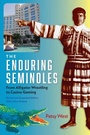 Cover: The Enduring Seminoles, Revised and Expanded Edition, with a New Preface - University Press of Florida