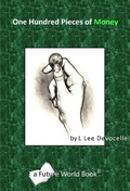 Cover: One Hundred Pieces of Money (Future World Books, #5) - L Lee Devocelle