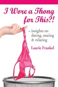 Cover: I Wore a Thong for This?! (Insights on Dating, Mating & Relating) - Laurie Frankel