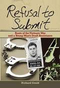 Cover: Refusal to Submit: Roots of the Vietnam War and a Young Man's Draft Resistance - Richard Gould
