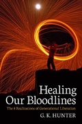 Cover: Healing Our Bloodlines: The 8 Realizations of Generational Liberation - G. K. Hunter