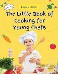 Abbildung von: The Little Book of Cooking for Young Chefs - Intell Book Publishers