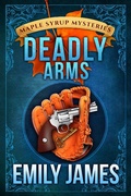 Cover: Deadly Arms (Maple Syrup Mysteries, #5) - Stronghold Books