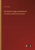 Cover: The Clement Ferguson Numismatic Collection, to be Sold at Auction - Outlook Verlag