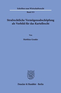 Abbildung von: Strafrechtliche Vermögensabschöpfung als Vorbild für das Kartellrecht. - Duncker & Humblot