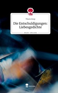 Cover: Die Entschuldigungen:  Liebesgedichte. Life is a Story - story.one - story.one publishing