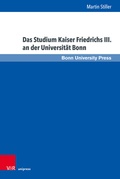 Abbildung von: Das Studium Kaiser Friedrichs III. an der Universität Bonn - Brill Deutschland