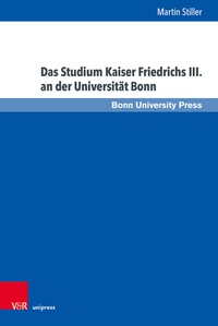 Abbildung von: Das Studium Kaiser Friedrichs III. an der Universität Bonn - Brill Deutschland