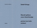 Cover: Detlef Orlopp: &Uuml;berall splittern unsere Gesichtsz&uuml;ge - partout nos traits &eacute;clatent - Snoeck