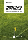 Cover: Fanomenologie des Fu&szlig;balls - B&uuml;chner-Verlag