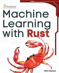 Enlarge image Cover: Machine Learning with Rust - GitforGits