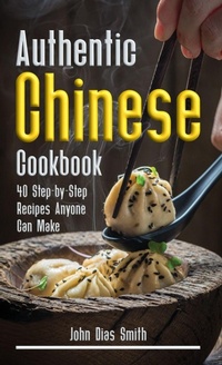 Abbildung von: Authentic Chinese Cookbook - John Dias Smith