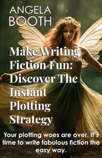 Enlarge image Cover: Make Writing Fiction Fun: Discover The Instant Plotting Strategy - Angela Booth