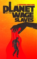 Cover: Planet of the Wage Slaves - J. Manfred Weichsel