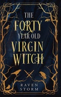 Cover: The Forty-Year-Old Virgin Witch Omnibus Collection - Raven Storm Publishing LLC