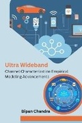 Cover: Ultra Wideband Channel Characterization Empirical Modeling Advancements - Self Publisher