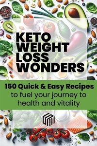 Abbildung von: Keto weight loss wonders 150 quick & easy recipes to fuel your journey to health - Sara Molina Munoz