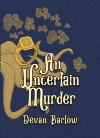 Enlarge image Cover: An Uncertain Murder - Devan Barlow