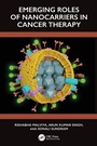 Cover: Emerging Roles of Nanocarrier in Cancer Therapy - CRC Press