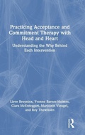 Cover: Practicing Acceptance and Commitment Therapy with Head and Heart - Routledge