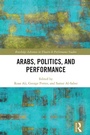 Cover: Arabs, Politics, and Performance - Routledge