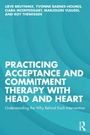 Cover: Practicing Acceptance and Commitment Therapy with Head and Heart - Routledge