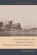 Cover: Civic Reformation and Religious Change in Sixteenth-Century Scottish Towns - Edinburgh University Press