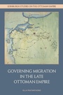Bild: Governing Migration in the Late Ottoman Empire - Edinburgh University Press