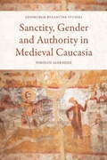 Cover: Sanctity, Gender and Authority in Medieval Caucasia - Edinburgh University Press