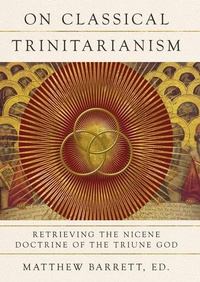 Enlarge image Cover: On Classical Trinitarianism - IVP Academic