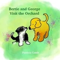 Cover: Bertie and George Visit the Orchard - Patricia Comb Publishing