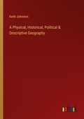 Cover: A Physical, Historical, Political & Descriptive Geography - Outlook Verlag
