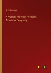 Enlarge image Cover: A Physical, Historical, Political & Descriptive Geography - Outlook Verlag