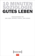 Cover: 10 Minuten Soziologie: Gutes Leben - transcript