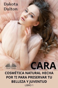 Abbildung von: Cara Cosmética Natural Hecha Por Ti Para Preservar Tu Belleza Y Juventud - Tektime