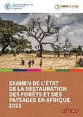 Cover: Examen de l'etat de la restauration des forets et des paysages en Afrique 2021 - Food & Agriculture Organization of the United Nations (FAO)