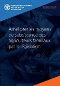 Cover: Ameliorer les moyens de subsistance des agriculteurs familiaux par la legislation - Food & Agriculture Organization of the United Nations (FAO)