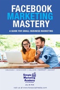 Cover: Facebook Marketing Mastery: A Guide for Small Business Marketing (Social Media Marketing, #2) - Simple Marketing Academy
