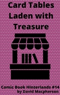 Cover: Card Tables Laden With Treasure (Comic Book Hinterlands, #14) - David Macpherson