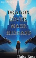 Cover: Dragon Lover, Mage Husband (Magic & Menage a Trois) - Daisy Rose